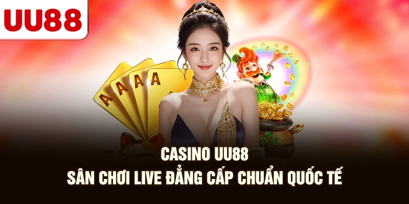 Casino UU88 | Sân Chơi Live Đẳng Cấp Chuẩn Quốc Tế