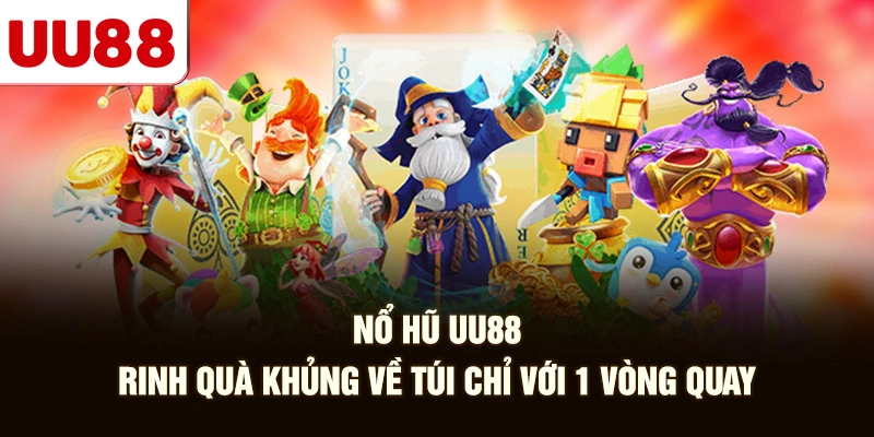 Nổ Hũ UU88 - Rinh Quà Khủng Về Túi Chỉ Với 1 Vòng Quay