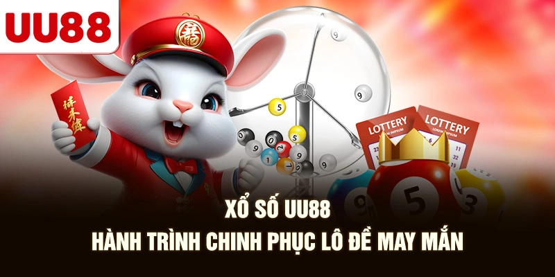 Xổ Số UU88 - Hành Trình Chinh Phục Lô Đề May Mắn
